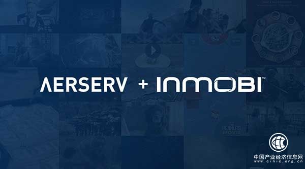 InMobi收購AerServ 欲打造全球最大程序化移動視頻廣告交易平臺